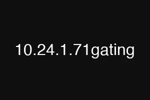 10.24.1.71gating