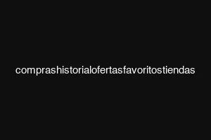 comprashistorialofertasfavoritostiendas